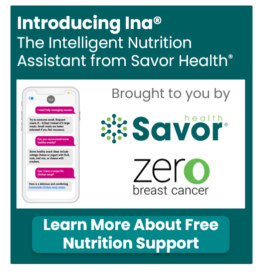 Zero Breast Cancer and Savor Health® are excited to introduce Ina®